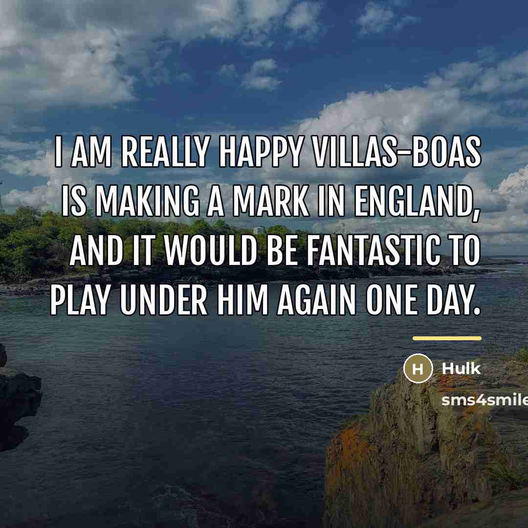 “I am really happy Villas-Boas is making a mark in…” quote by Hulk