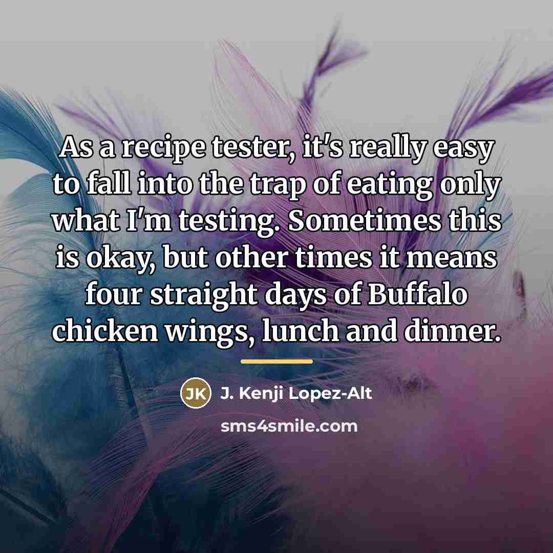 “As a recipe tester, it's really easy to fall into…” quote by J. Kenji Lopez-Alt