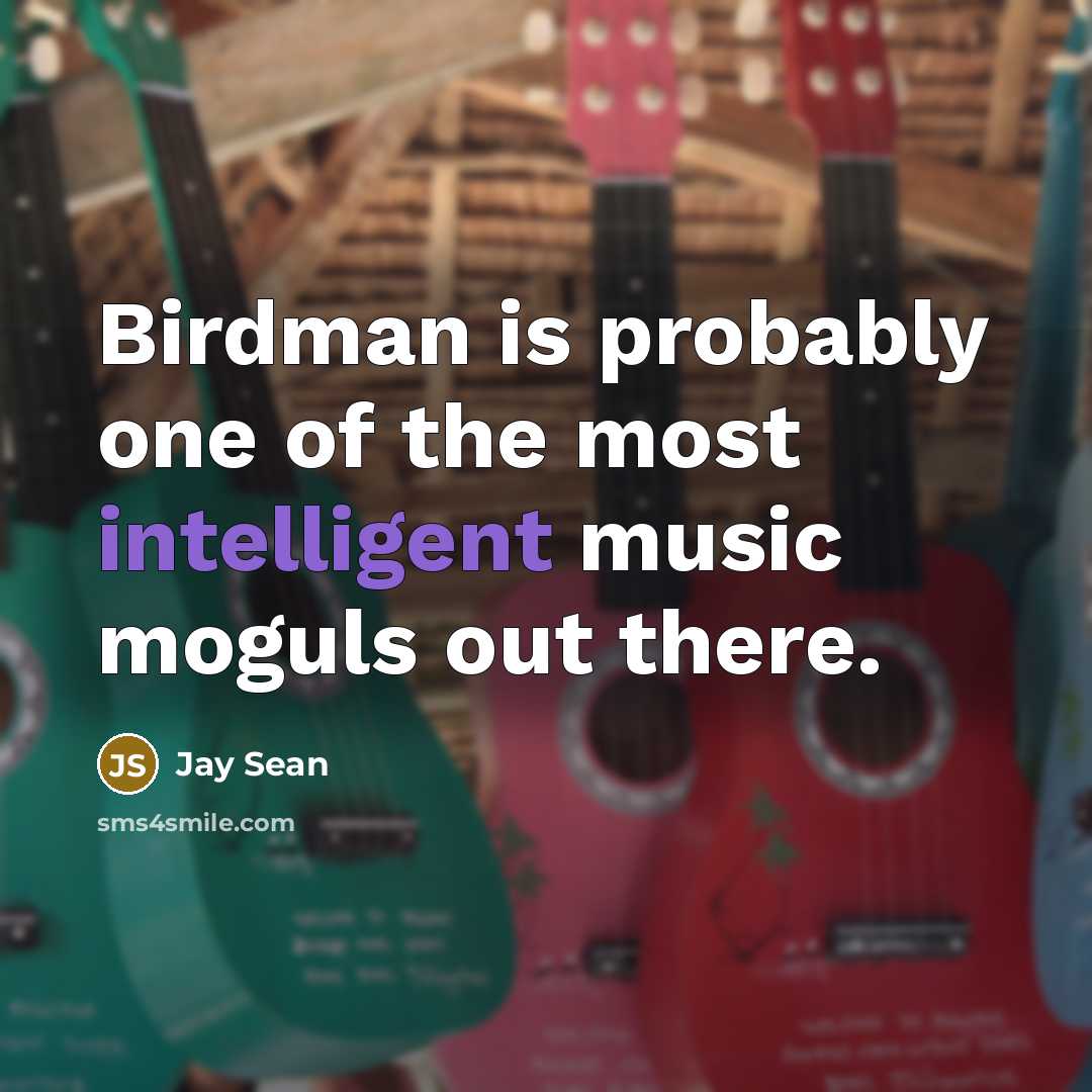 “Birdman is probably one of the most intelligent music moguls…” quote by Jay Sean