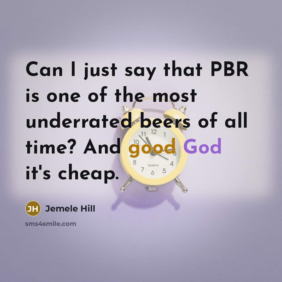 “Can I just say that PBR is one of the most underrated beers of all time? And good God it's cheap.” quote by Jemele Hill