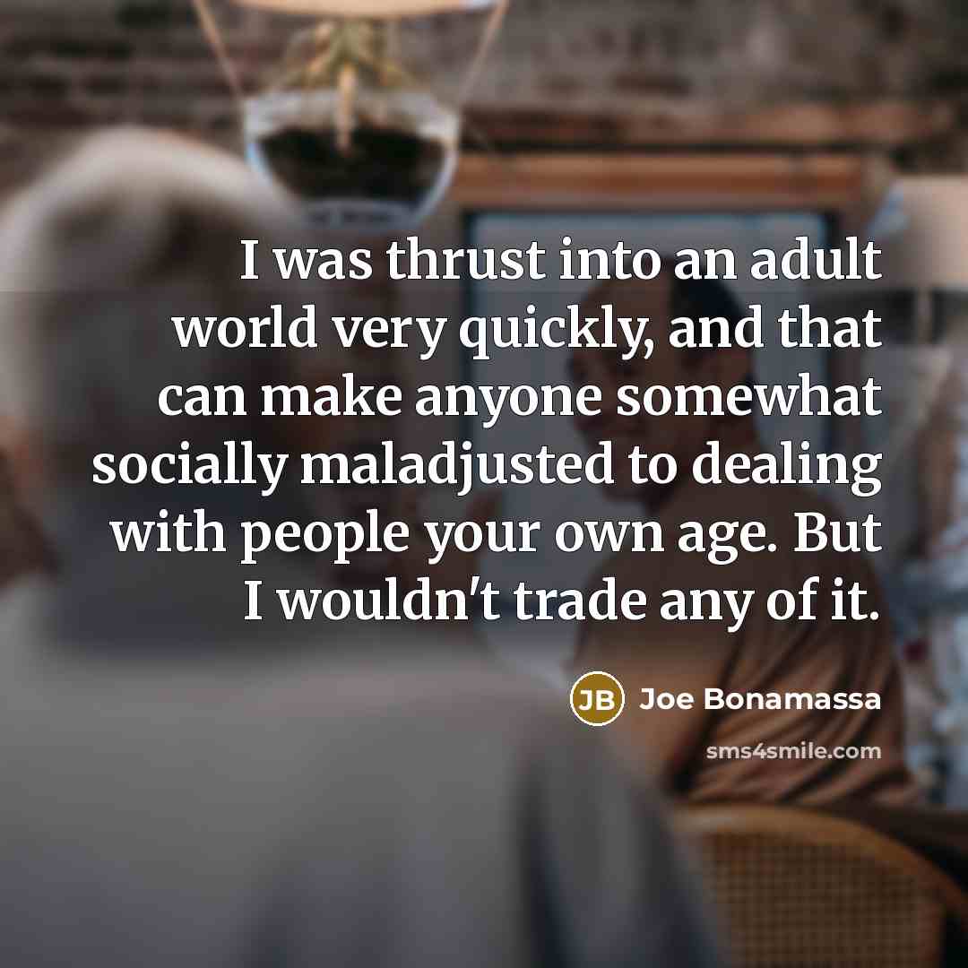 “I was thrust into an adult world very quickly, and…” quote by Joe Bonamassa