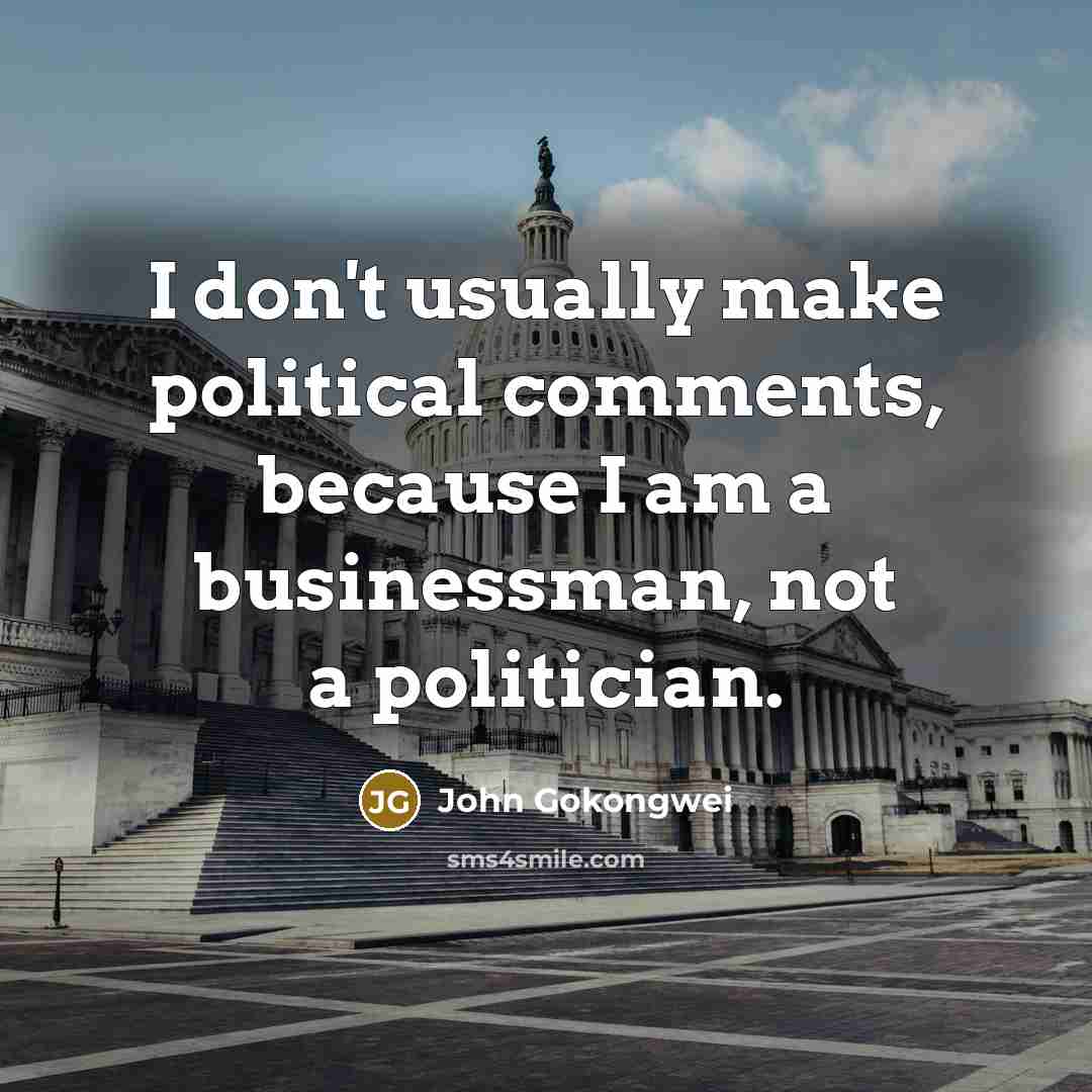 “I don't usually make political comments, because I am a…” quote by John Gokongwei
