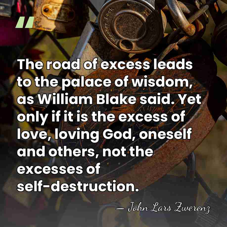 The road of excess leads to the palace of wisdom, as William&hellip; - John Lars Zwerenz
