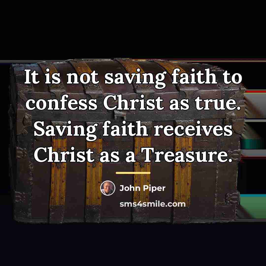 “It is not saving faith to confess Christ as true.…” quote by John Piper