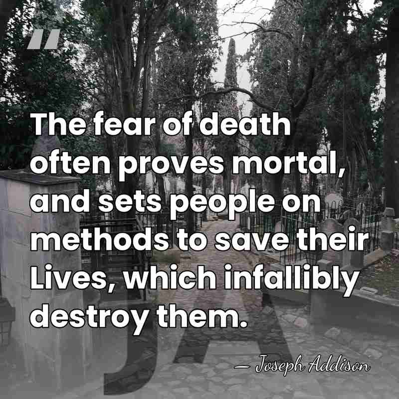 The fear of death often proves mortal, and sets people on methods&hellip; - Joseph Addison