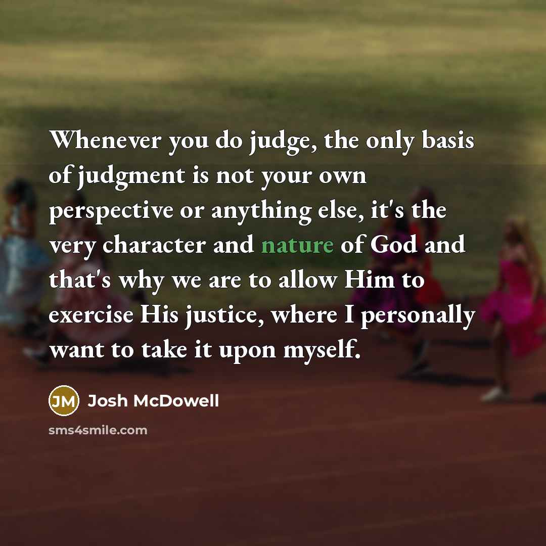 “Whenever you do judge, the only basis of judgment is…” quote by Josh McDowell