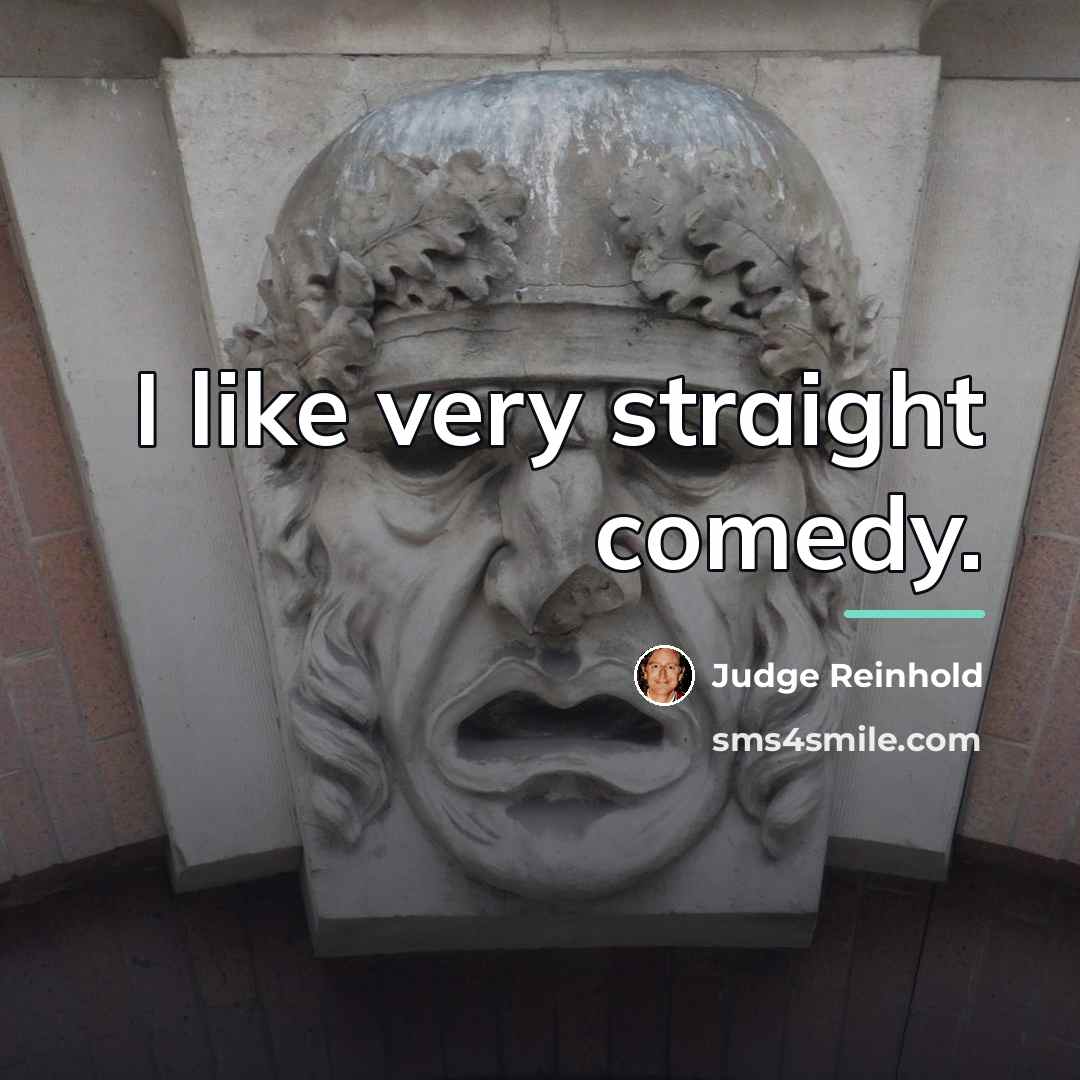 “I like very straight comedy.…” quote by Judge Reinhold