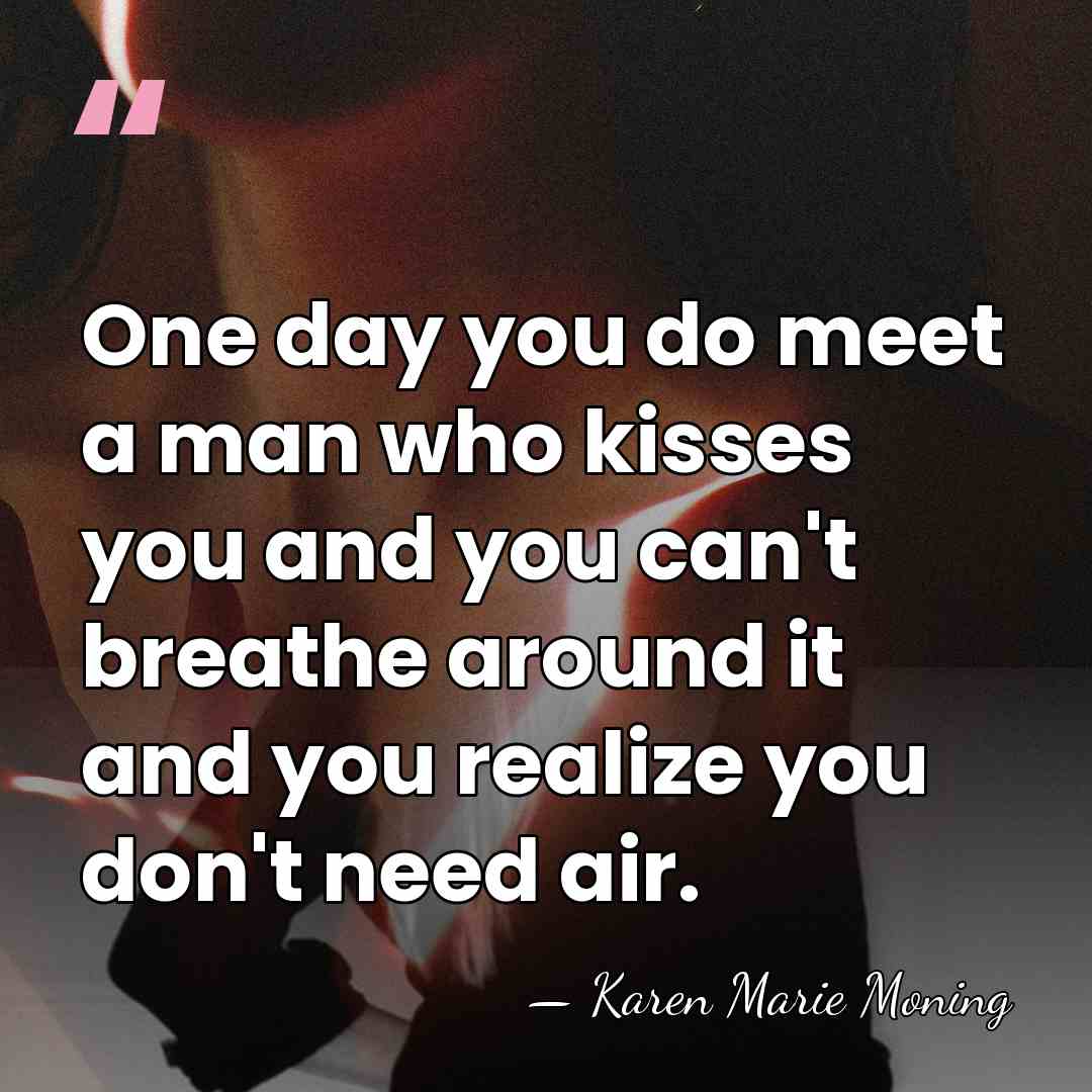 One day you do meet a man who kisses you and you&hellip; - Karen Marie Moning
