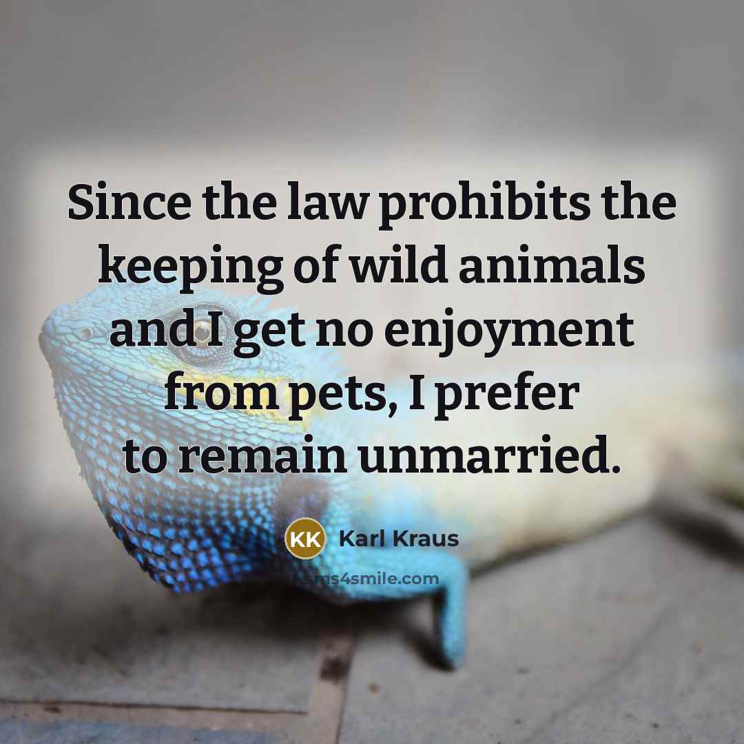 “Since the law prohibits the keeping of wild animals and…” quote by Karl Kraus