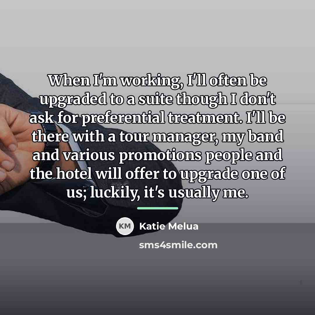 “When I'm working, I'll often be upgraded to a suite…” quote by Katie Melua