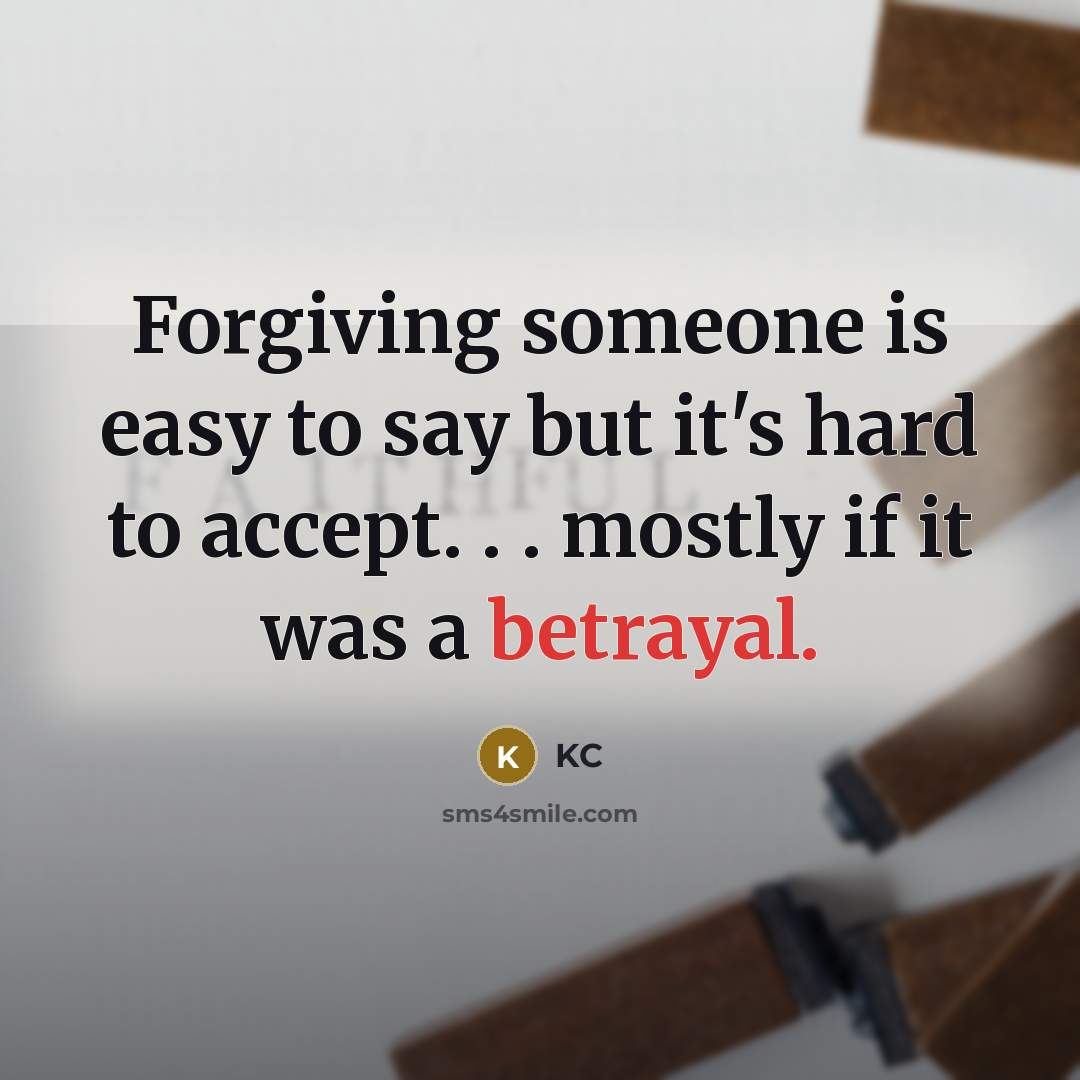 “Forgiving someone is easy to say but it's hard to…” quote by KC