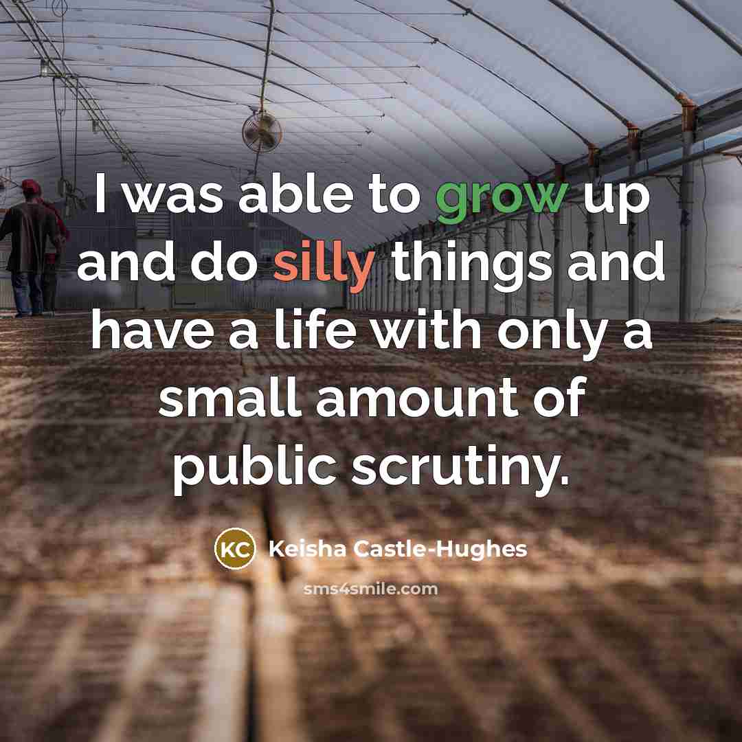 “I was able to grow up and do silly things…” quote by Keisha Castle-Hughes
