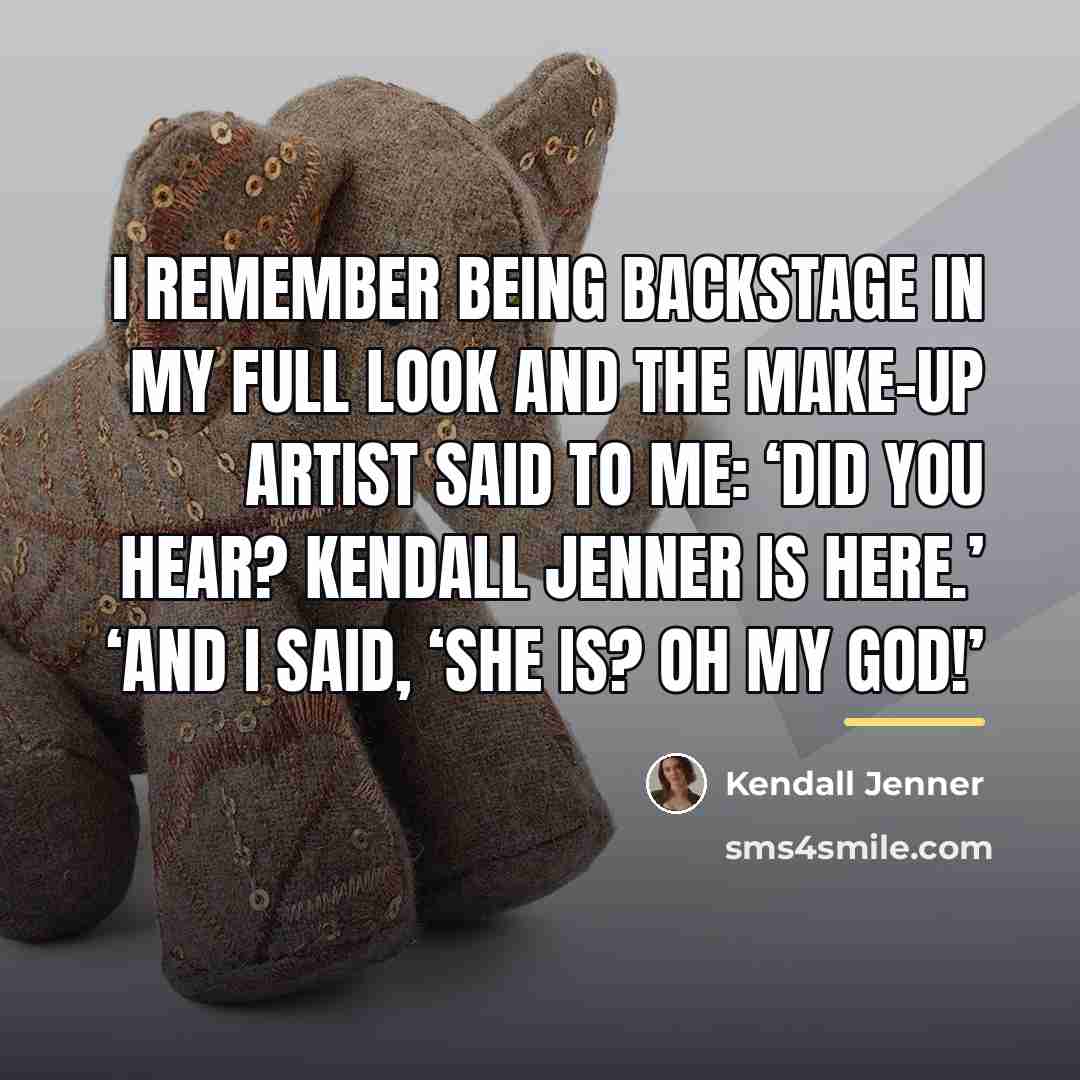 “I remember being backstage in my full look and the…” quote by Kendall Jenner