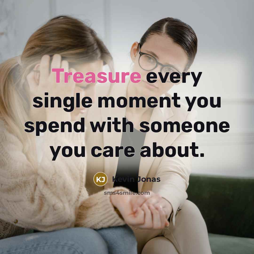 “Treasure every single moment you spend with someone you care…” quote by Kevin Jonas