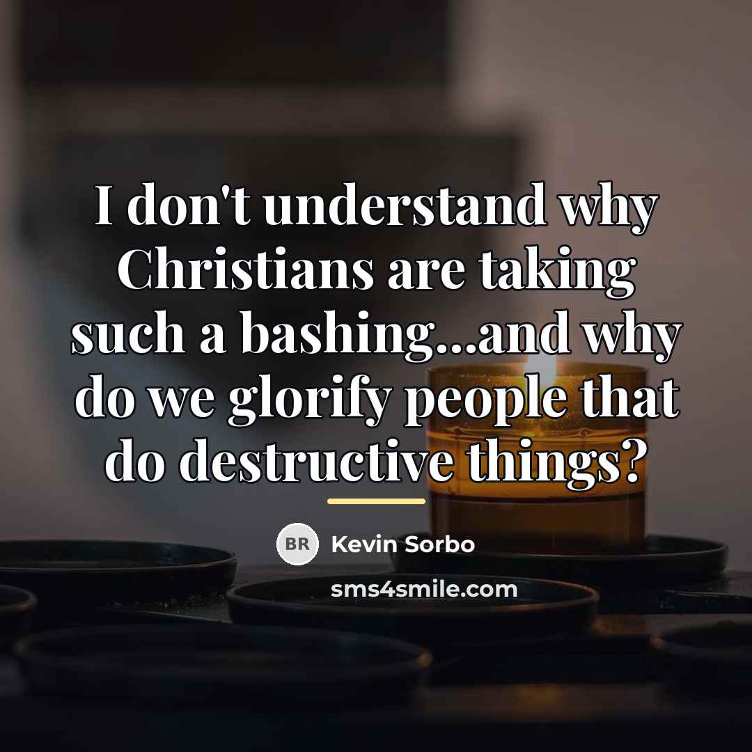 “I don't understand why Christians are taking such a bashing...and…” quote by Kevin Sorbo