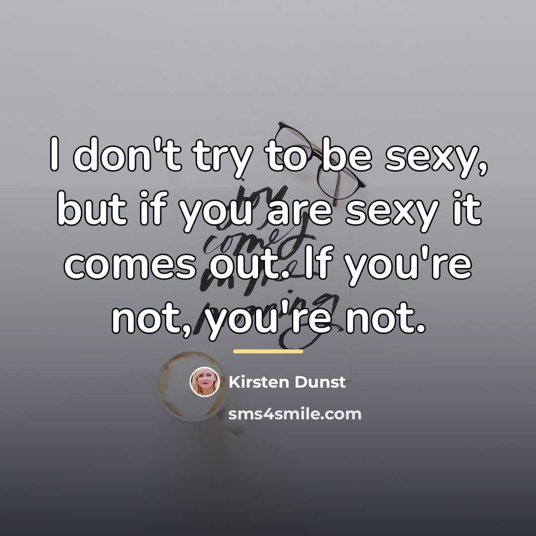 “I don't try to be sexy, but if you are…” quote by Kirsten Dunst