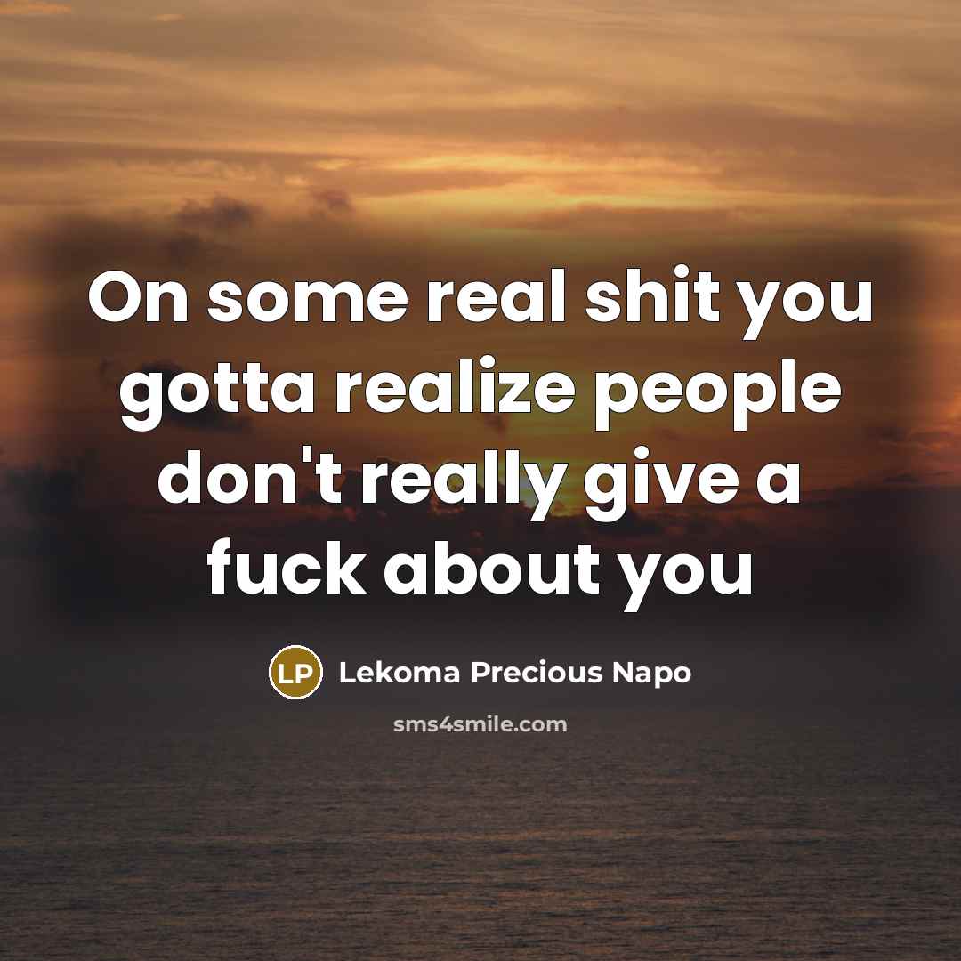 “On some real shit you gotta realize people don't really…” quote by Lekoma Precious Napo