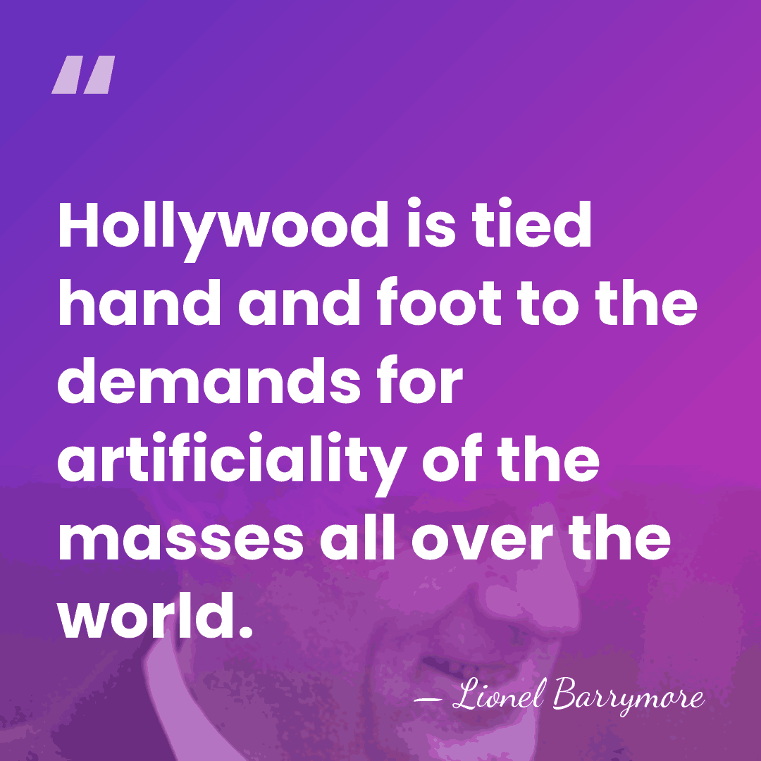 Hollywood is tied hand and foot to the demands for artificiality of&hellip; - Lionel Barrymore