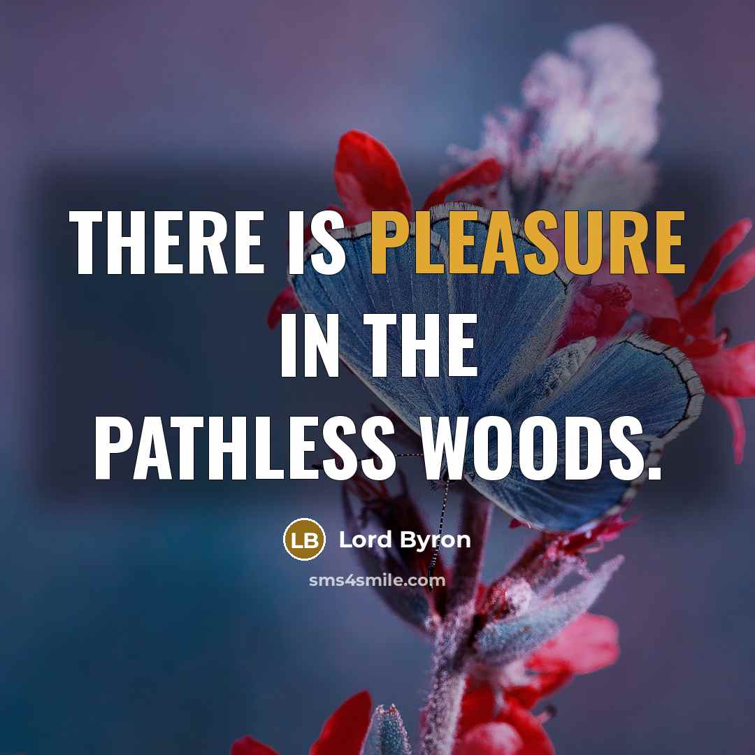 “There is pleasure in the pathless woods.…” quote by Lord Byron