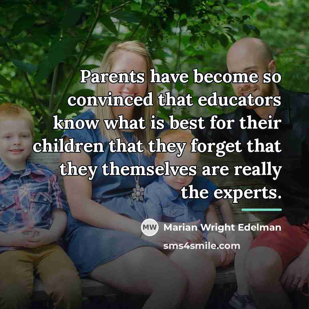 “Parents have become so convinced that educators know what is…” quote by Marian Wright Edelman