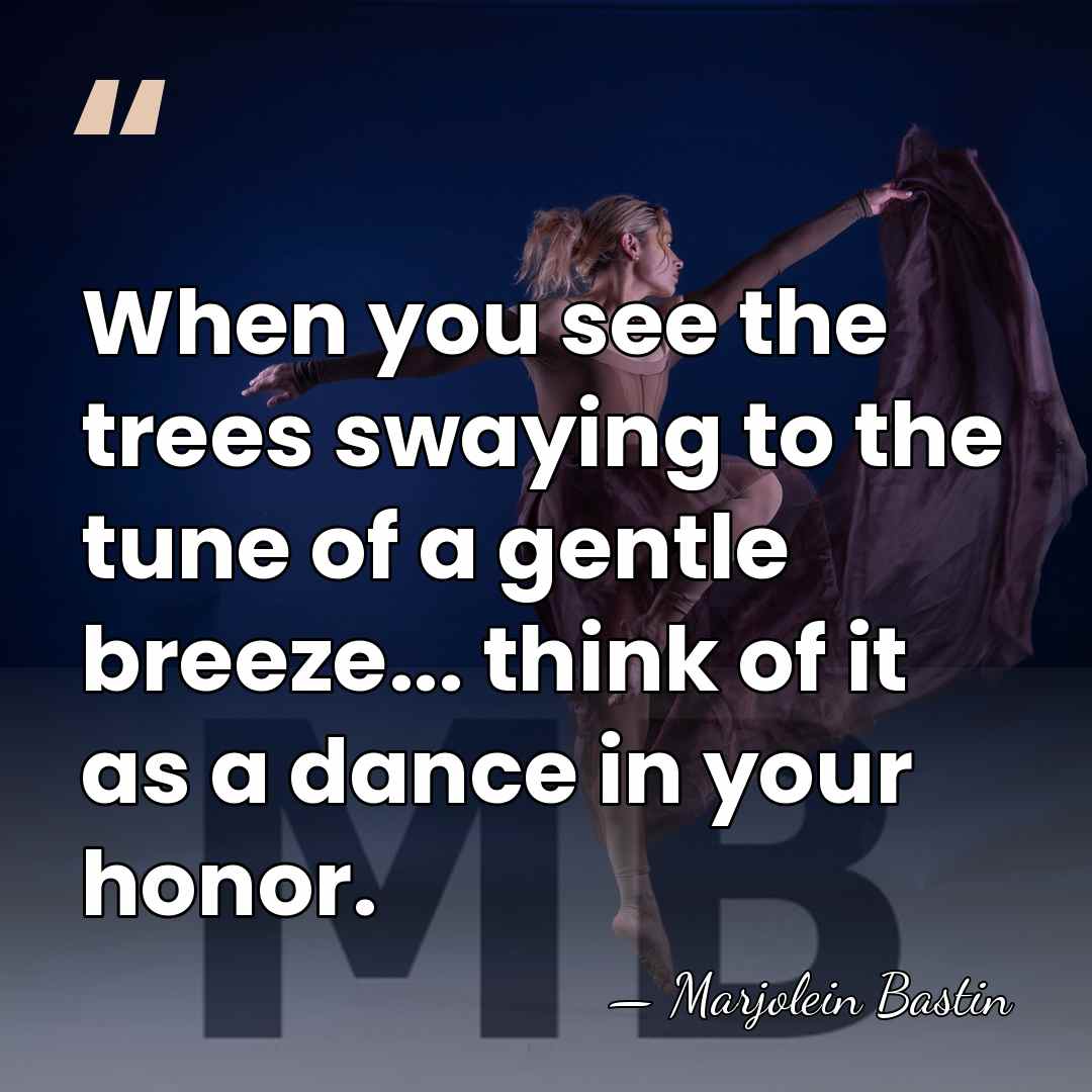 When you see the trees swaying to the tune of a gentle&hellip; - Marjolein Bastin