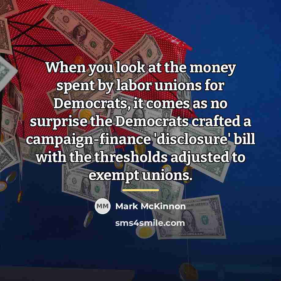 “When you look at the money spent by labor unions…” quote by Mark McKinnon