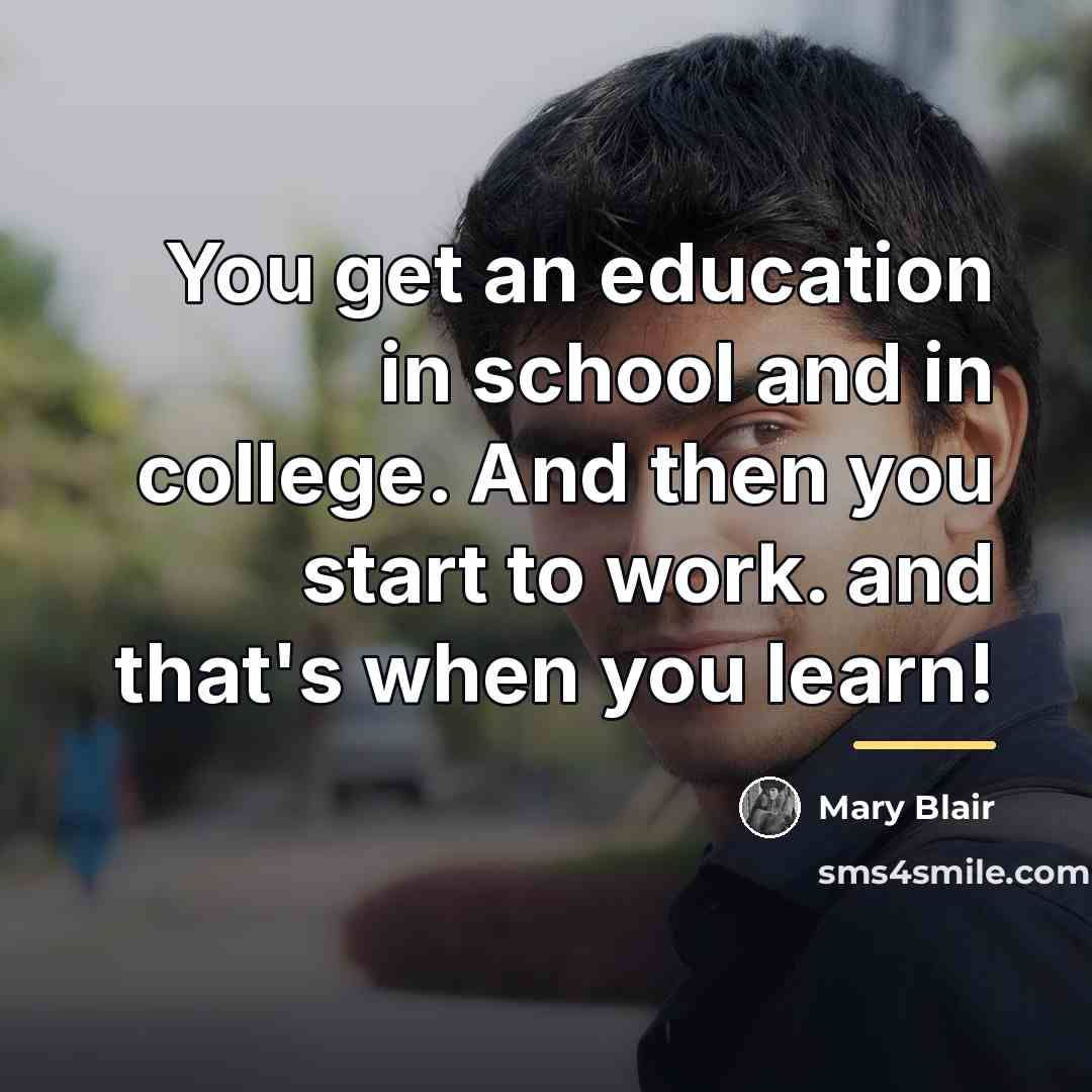 “You get an education in school and in college. And…” quote by Mary Blair