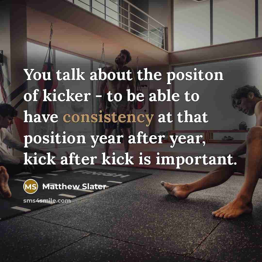 “You talk about the positon of kicker - to be…” quote by Matthew Slater