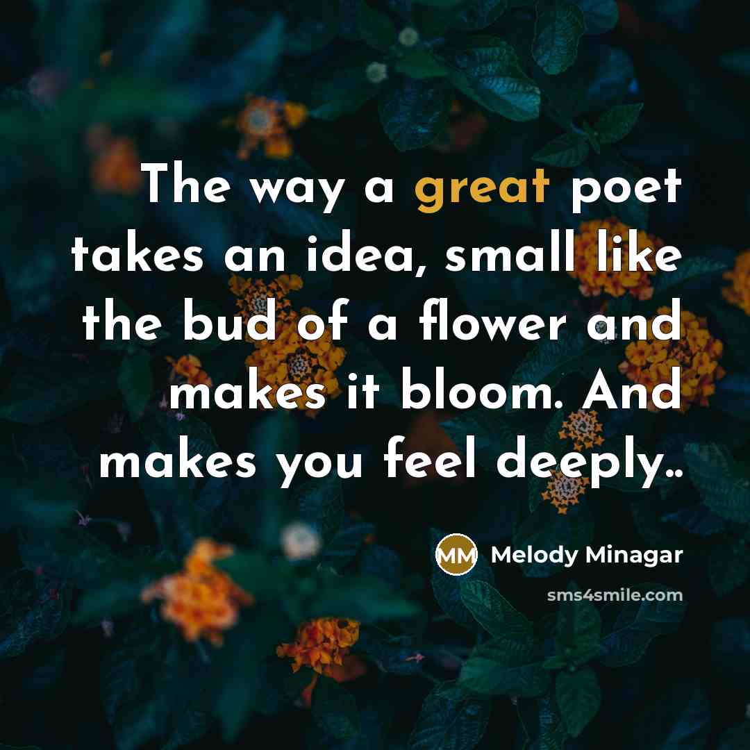 “The way a great poet takes an idea, small like…” quote by Melody Minagar