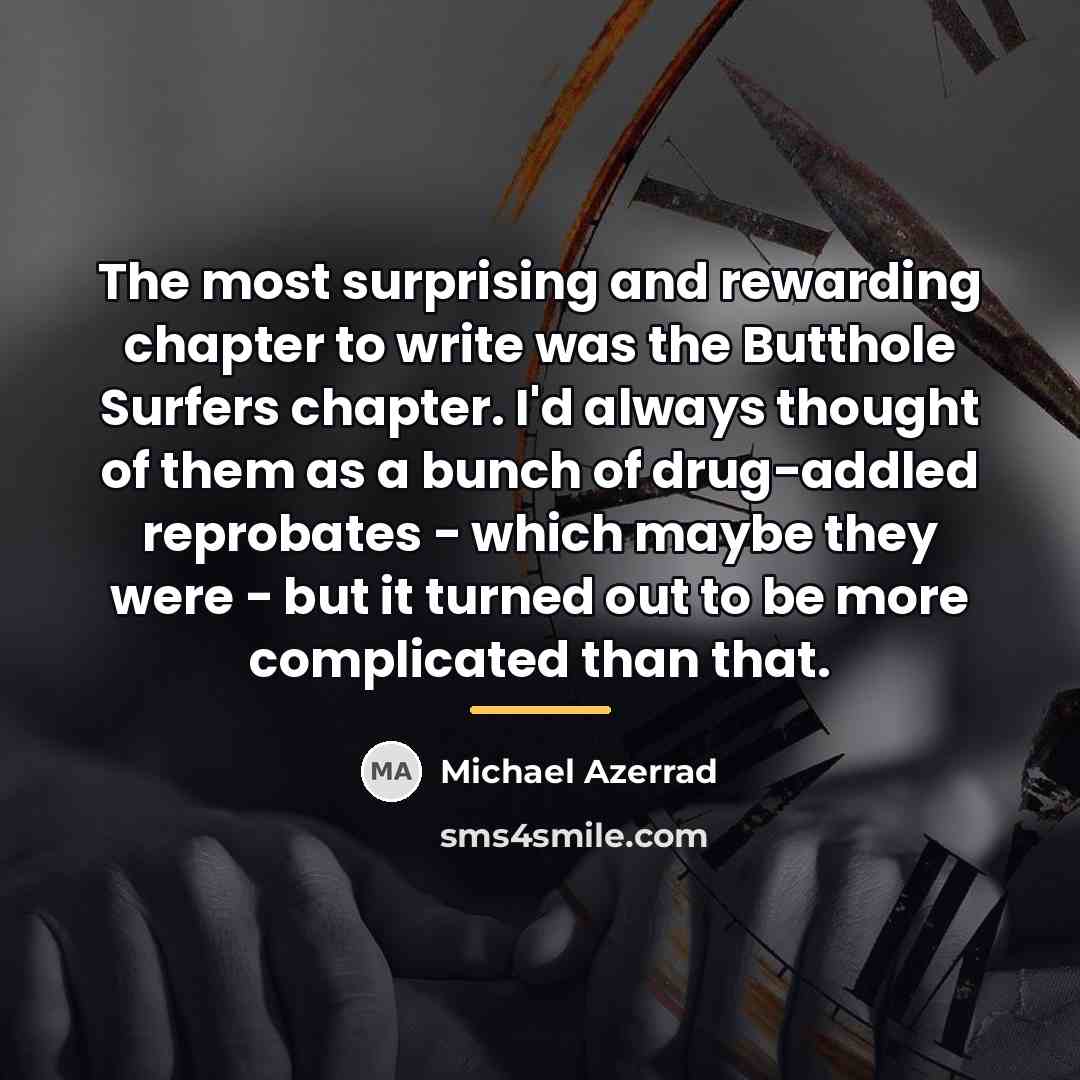 “The most surprising and rewarding chapter to write was the…” quote by Michael Azerrad