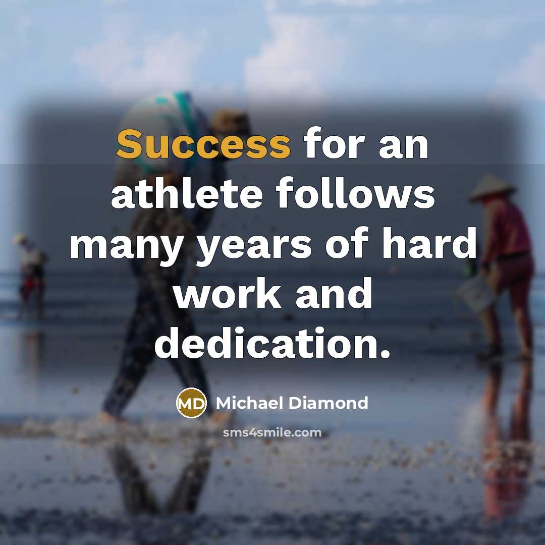 “Success for an athlete follows many years of hard work…” quote by Michael Diamond