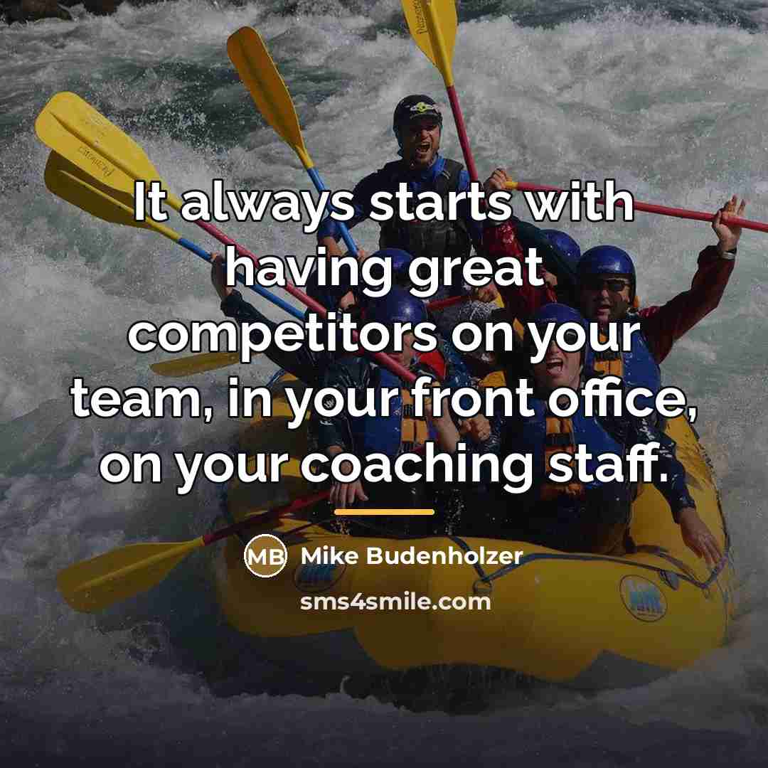 “It always starts with having great competitors on your team,…” quote by Mike Budenholzer