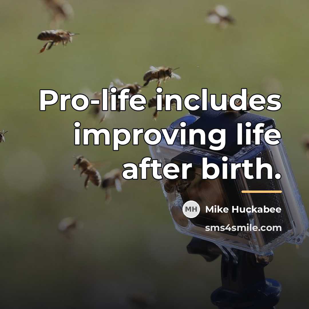 “Pro-life includes improving life after birth.…” quote by Mike Huckabee