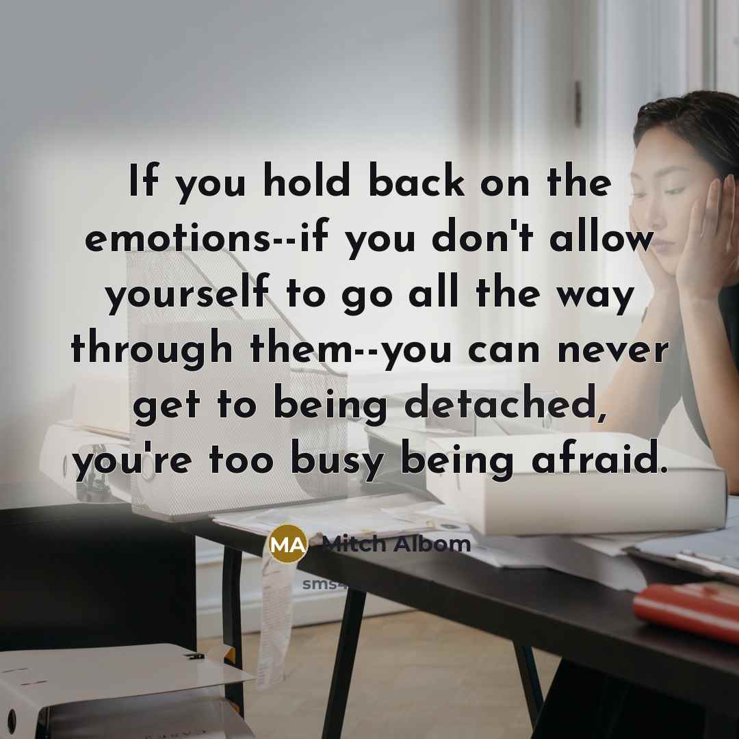 “If you hold back on the emotions--if you don't allow…” quote by Mitch Albom