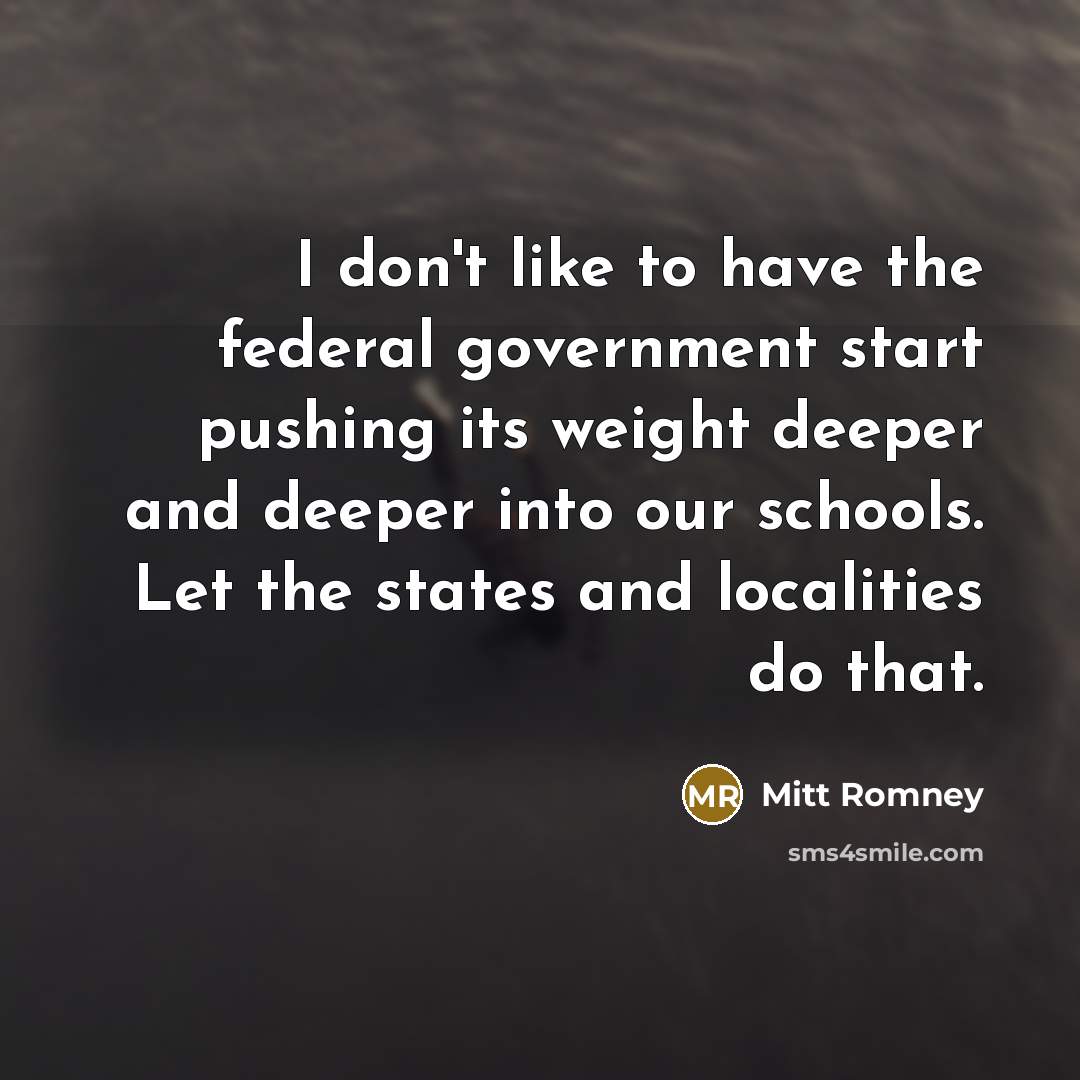 “I don't like to have the federal government start pushing…” quote by Mitt Romney