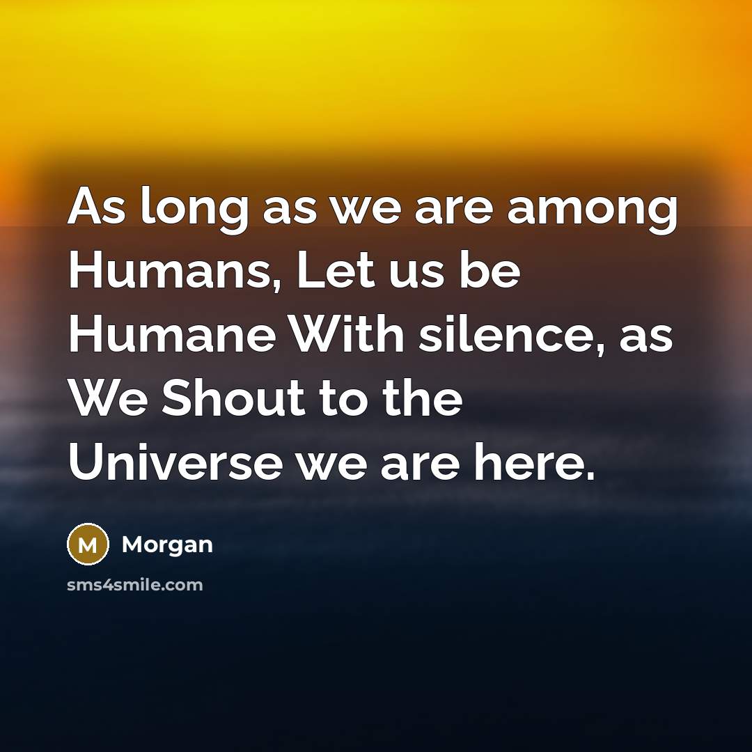 “As long as we are among Humans, Let us be…” quote by Morgan