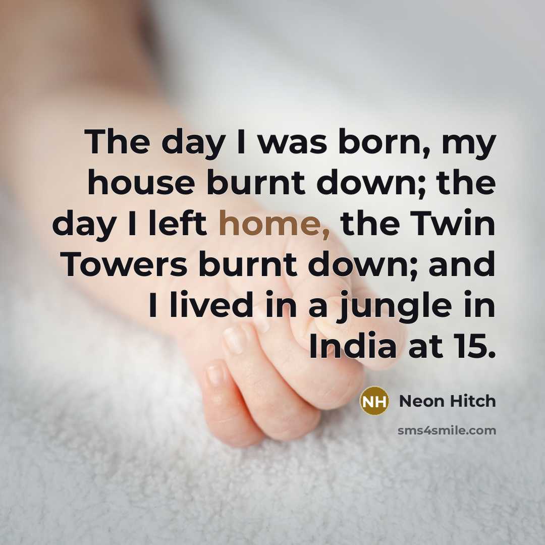 “The day I was born, my house burnt down; the…” quote by Neon Hitch