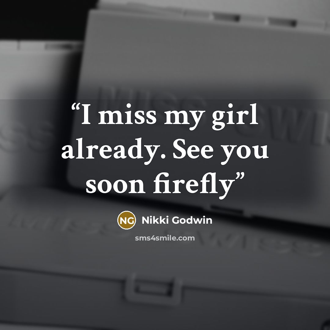 “I miss my girl already. See you soon firefly” quote by Nikki Godwin