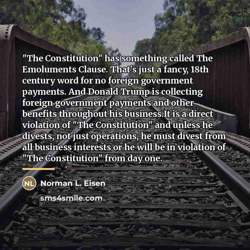 “"The Constitution" has something called The Emoluments Clause. That's just…” quote by Norman L. Eisen