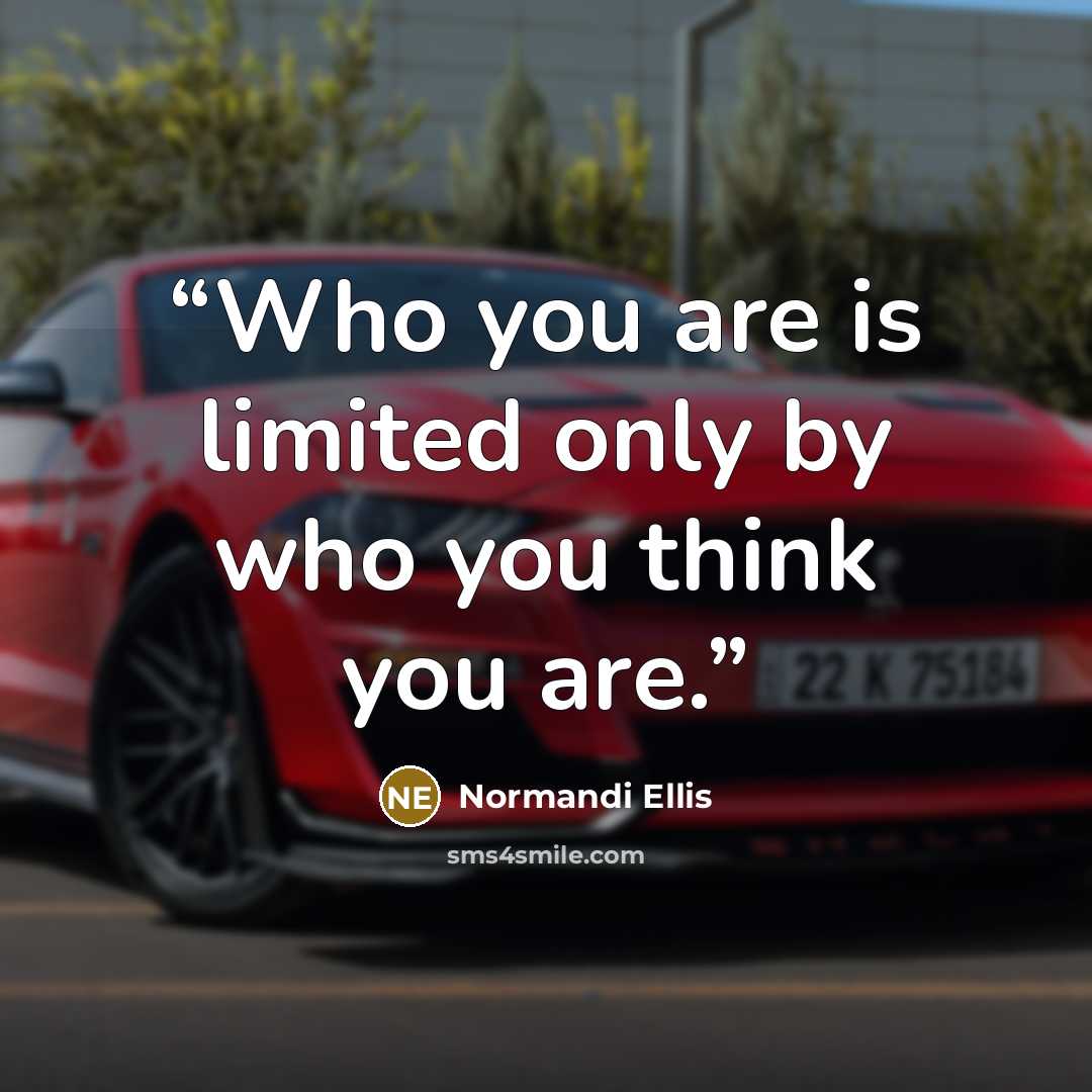 “Who you are is limited only by who you think you are.” quote by Normandi Ellis