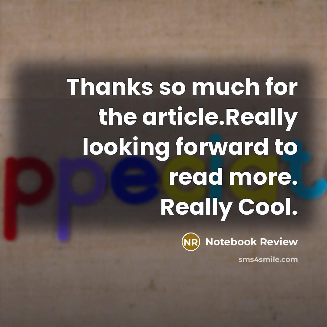 “Thanks so much for the article.Really looking forward to read more. Really Cool.” quote by Notebook Review