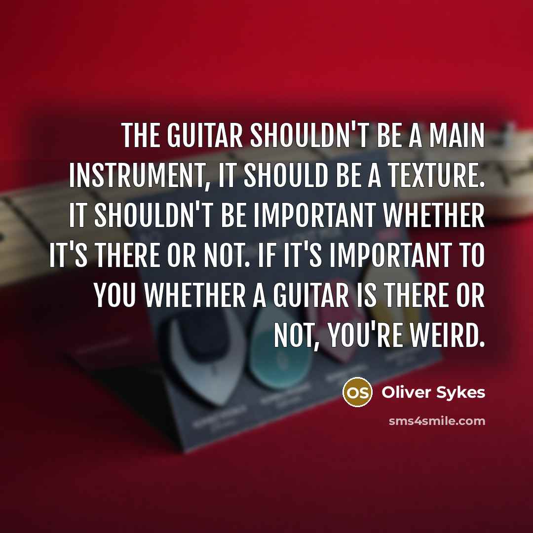 “The guitar shouldn't be a main instrument, it should be…” quote by Oliver Sykes