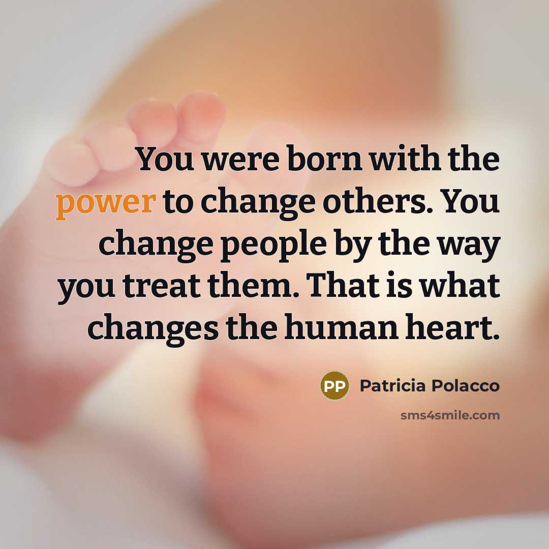 “You were born with the power to change others. You…” quote by Patricia Polacco