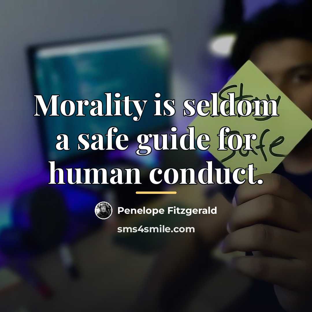 “Morality is seldom a safe guide for human conduct.…” quote by Penelope Fitzgerald