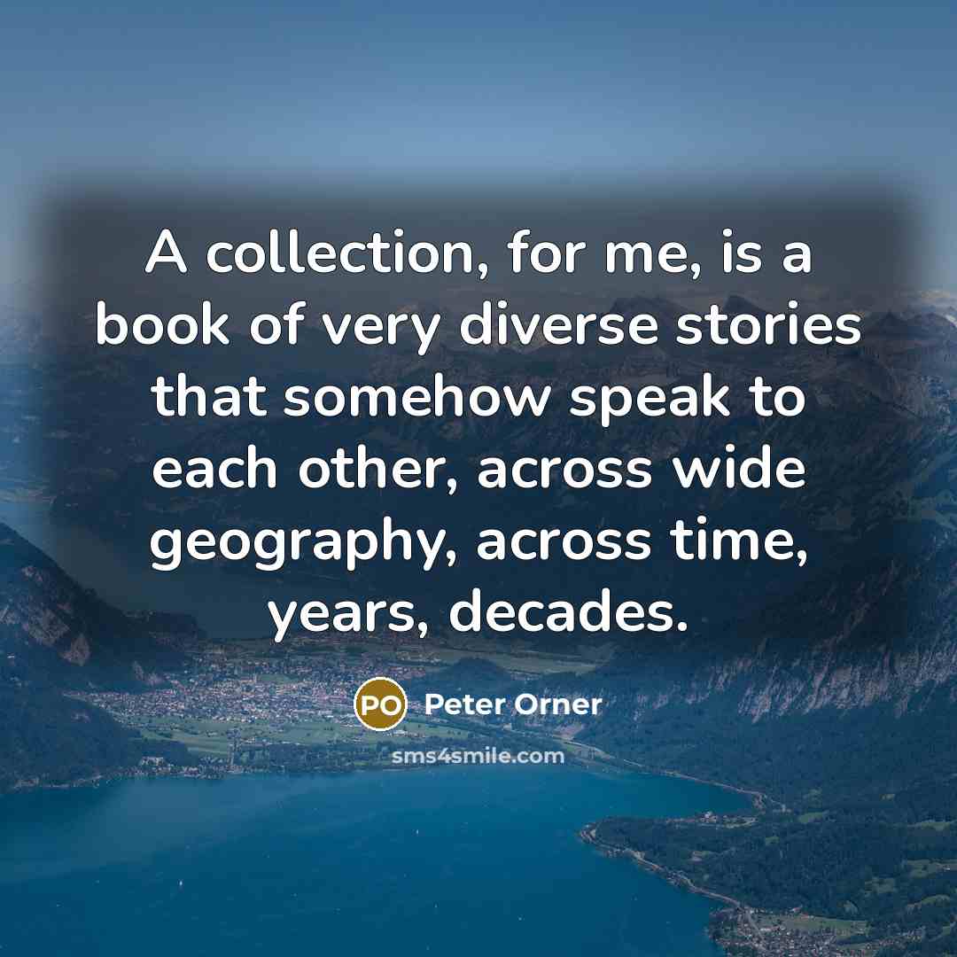 “A collection, for me, is a book of very diverse…” quote by Peter Orner