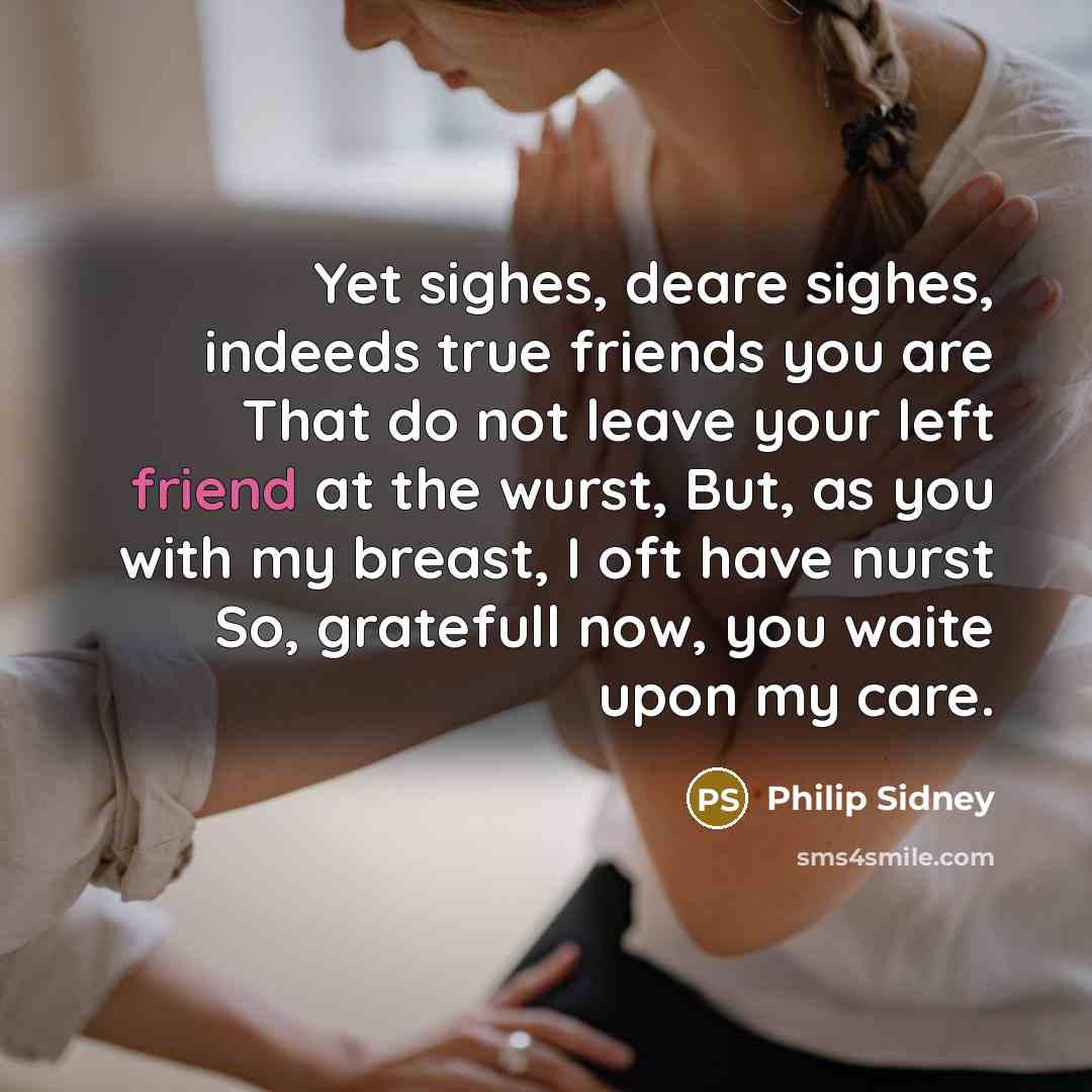 “Yet sighes, deare sighes, indeeds true friends you are That…” quote by Philip Sidney