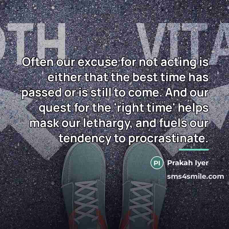 “Often our excuse for not acting is either that the…” quote by Prakah Iyer