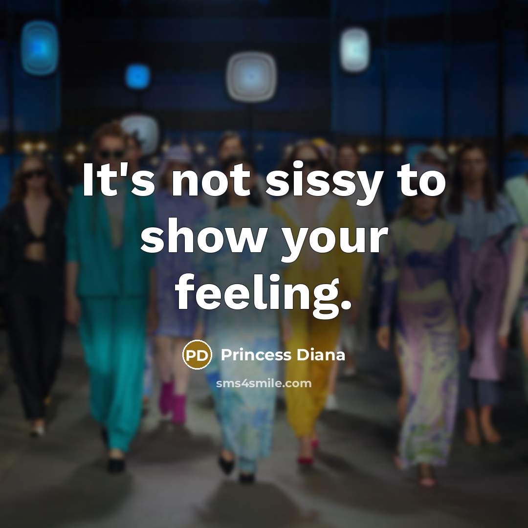 “It's not sissy to show your feeling.…” quote by Princess Diana