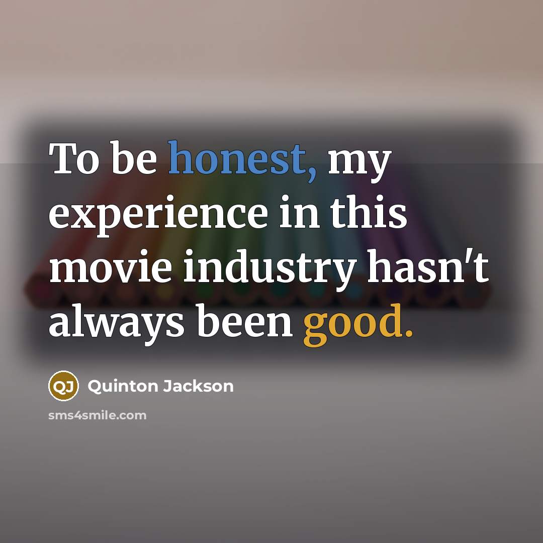 “To be honest, my experience in this movie industry hasn't…” quote by Quinton Jackson