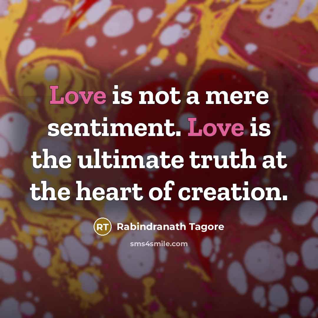 “Love is not a mere sentiment. Love is the ultimate…” quote by Rabindranath Tagore